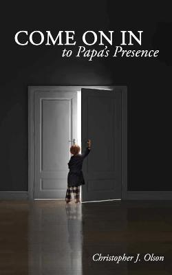 Book cover for Come On In to Papa's Presence