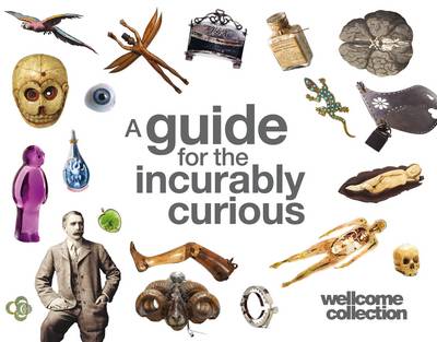 Book cover for Wellcome Collection: A Guide for the Incurably Curious