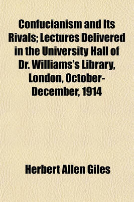 Book cover for Confucianism and Its Rivals; Lectures Delivered in the University Hall of Dr. Williams's Library, London, October-December, 1914