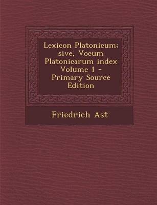 Book cover for Lexicon Platonicum; Sive, Vocum Platonicarum Index Volume 1 - Primary Source Edition