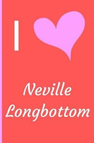 Cover of I Love Neville Longbotoom