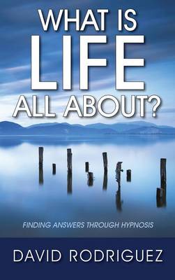 Book cover for What Is Life All About? Finding Answers Through Hypnosis