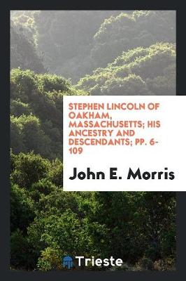 Book cover for Stephen Lincoln of Oakham, Massachusetts; His Ancestry and Descendants; Pp. 6-109