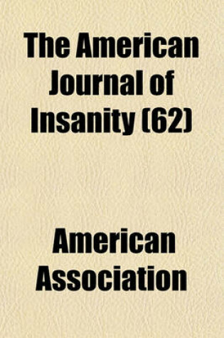 Cover of The American Journal of Insanity (Volume 62)