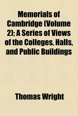 Book cover for Memorials of Cambridge (Volume 2); A Series of Views of the Colleges, Halls, and Public Buildings