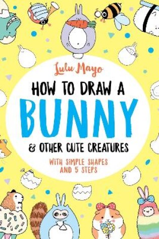 Cover of How to Draw a Bunny and other Cute Creatures