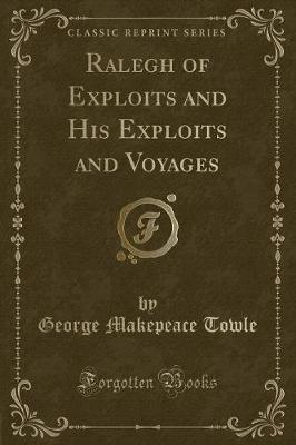 Book cover for Ralegh of Exploits and His Exploits and Voyages (Classic Reprint)