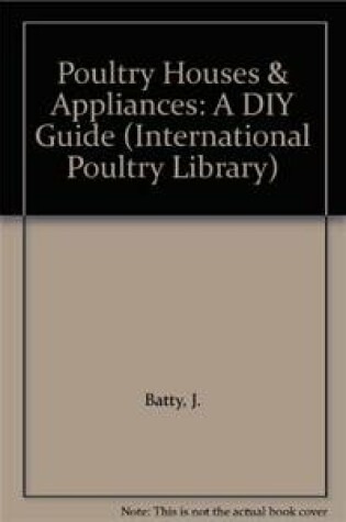 Cover of Poultry Houses & Appliances - a DIY Guide