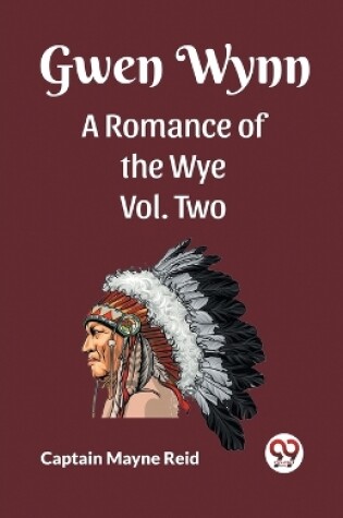 Cover of Gwen Wynn A Romance Of The Wye Vol. Two