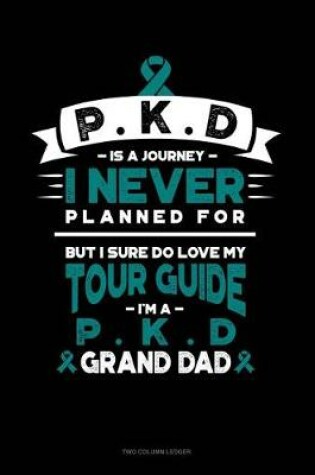 Cover of Pkd Is a Journey I Never Planned For, But I Sure Do Love My Tour Guide, I'm a Pkd Grand Dad