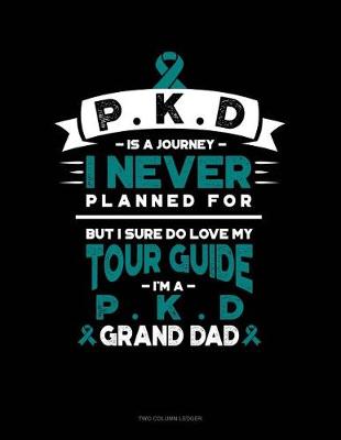 Book cover for Pkd Is a Journey I Never Planned For, But I Sure Do Love My Tour Guide, I'm a Pkd Grand Dad