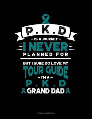 Cover of Pkd Is a Journey I Never Planned For, But I Sure Do Love My Tour Guide, I'm a Pkd Grand Dad