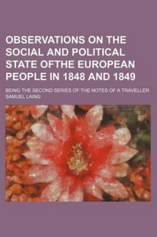 Cover of Observations on the Social and Political State Ofthe European People in 1848 and 1849; Being the Second Series of the Notes of a Traveller