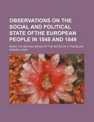 Book cover for Observations on the Social and Political State Ofthe European People in 1848 and 1849; Being the Second Series of the Notes of a Traveller