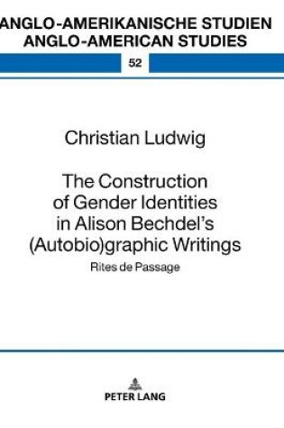 Cover of The Construction of Gender Identities in Alison Bechdel’s (Autobio)graphic Writings