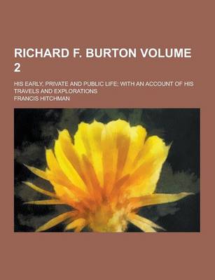 Book cover for Richard F. Burton; His Early, Private and Public Life; With an Account of His Travels and Explorations Volume 2