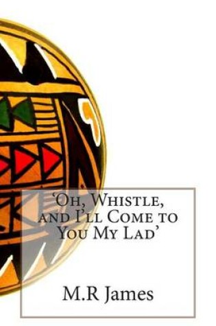 Cover of 'Oh, Whistle, and I'll Come to You My Lad'