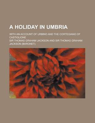 Book cover for A Holiday in Umbria; With an Account of Urbino and the Cortegiano of Castiglione