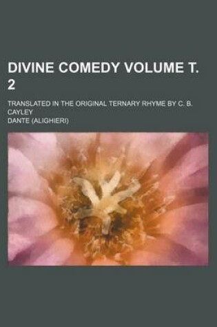 Cover of Divine Comedy Volume . 2; Translated in the Original Ternary Rhyme by C. B. Cayley