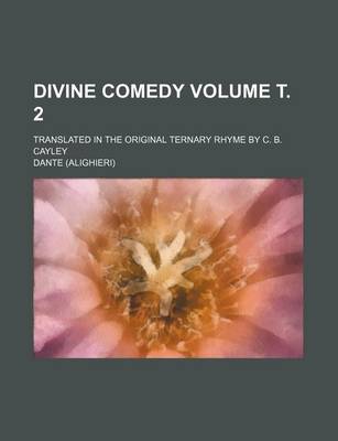 Book cover for Divine Comedy Volume . 2; Translated in the Original Ternary Rhyme by C. B. Cayley