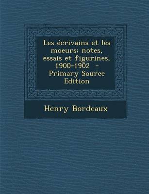 Book cover for Les Ecrivains Et Les Moeurs; Notes, Essais Et Figurines, 1900-1902 (Primary Source)