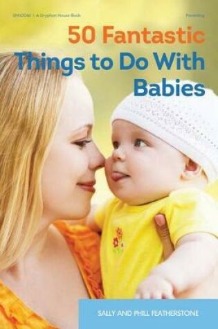 Cover of 50 Fantastic Things to Do with Babies