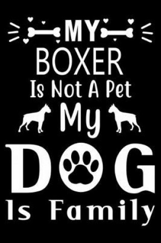 Cover of My Boxer is not a pet my Dog is family