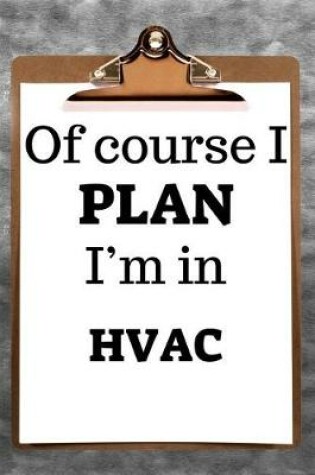 Cover of Of Course I Plan I'm in HVAC