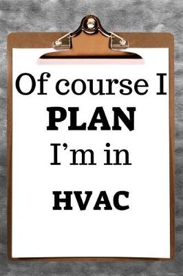 Book cover for Of Course I Plan I'm in HVAC