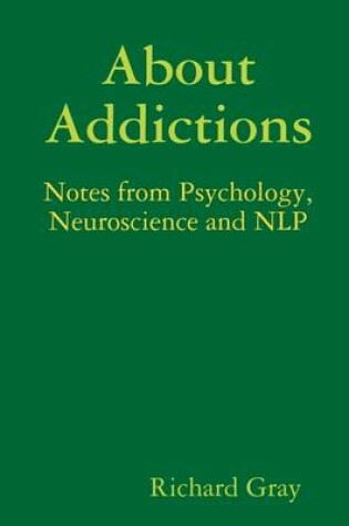 Cover of About Addictions: Notes from Psychology, Neuroscience and NLP