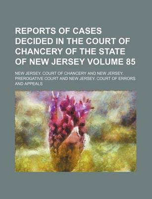 Book cover for Reports of Cases Decided in the Court of Chancery of the State of New Jersey Volume 85