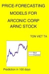 Book cover for Price-Forecasting Models for Arconic Corp ARNC Stock