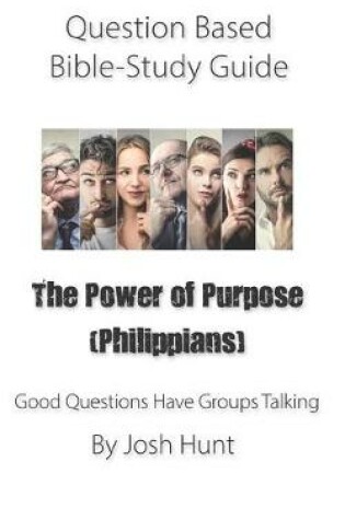 Cover of Question-based Bible Study Guide -- The Power of Purpose (Philippians)