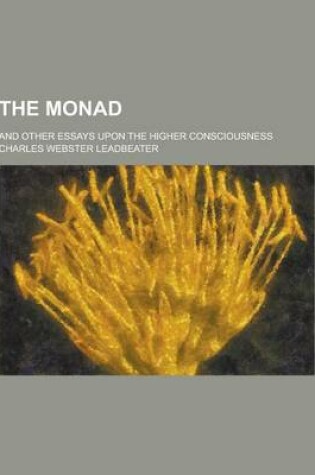 Cover of The Monad; And Other Essays Upon the Higher Consciousness