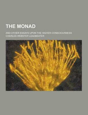 Book cover for The Monad; And Other Essays Upon the Higher Consciousness