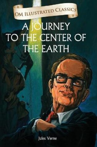 Cover of A Journey to the Center of the Earth-Om Illustrated Classics