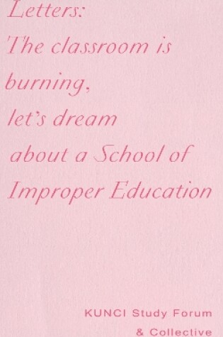 Cover of Letters: The Classroom Is Burning, Let's Dream about a School of Improper Education