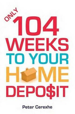 Cover of Only 104 Weeks to Your Home Deposit