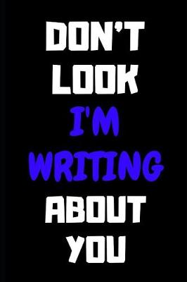 Book cover for Don't Look I'm Writing about You