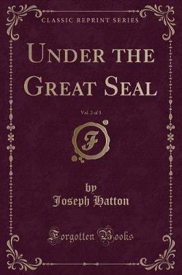 Book cover for Under the Great Seal, Vol. 2 of 3 (Classic Reprint)