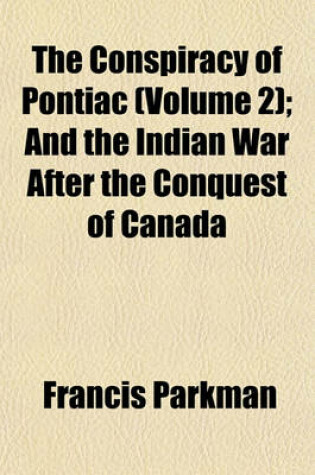 Cover of The Conspiracy of Pontiac (Volume 2); And the Indian War After the Conquest of Canada