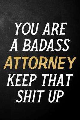 Book cover for You Are A Badass Attorney Keep That Shit Up