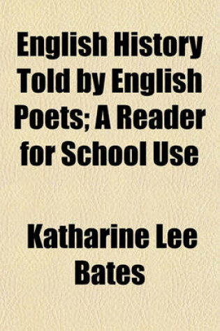 Cover of English History Told by English Poets; A Reader for School Use