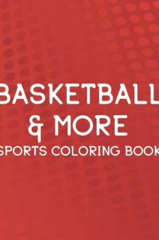 Cover of Basketball & More Sports Coloring Book