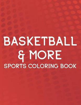 Book cover for Basketball & More Sports Coloring Book