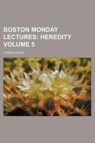 Cover of Boston Monday Lectures; Heredity Volume 5