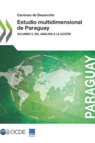 Cover of Caminos de Desarrollo Estudio Multidimensional de Paraguay Volumen 3. del Análisis a la Acción