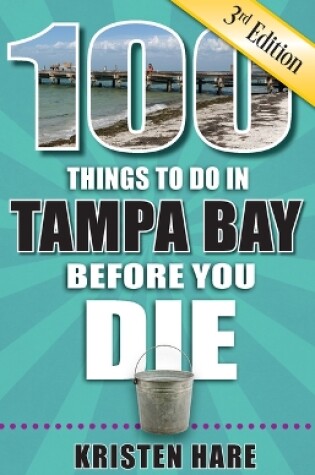 Cover of 100 Things to Do in Tampa Bay Before You Die, 3rd Edition