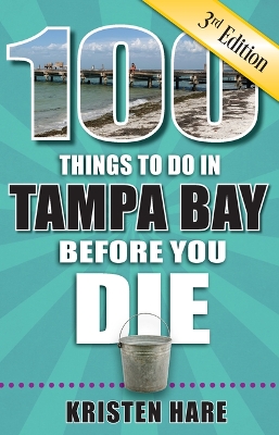 Cover of 100 Things to Do in Tampa Bay Before You Die, 3rd Edition