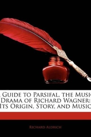 Cover of A Guide to Parsifal, the Music Drama of Richard Wagner